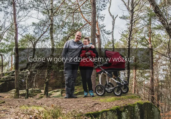 Gdzie w góry z dzieckiem w wózku? Odkryj najlepsze trasy dla rodzin