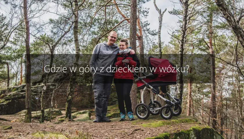 Gdzie w góry z dzieckiem w wózku? Odkryj najlepsze trasy dla rodzin